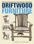 Driftwood Furniture : Practical Projects for Your Home and Garden-9780228104292