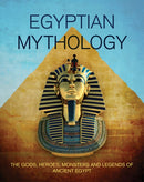 Egyptian Mythology : The Gods, Heroes, Monsters and Legends of Ancient Egypt-9780228105060