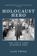 Holocaust Hero : The Life and Times of Rudolf Vrba-9780228105718