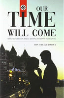 Our Time Will Come : War, Separation and a Daring Attempt to Reunite-9780228807407