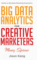 Big Data Analytics for Creative Marketers : Money Spinner-9780228850892
