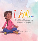 I Am... : The ABCs of Empowering Affirmations for Kids-9780228855217