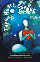 Take Heart, Seeker : Non-dual Poetry Revealing What the Mind Cannot Know and the Heart Has Never Forgotten-9780228866497