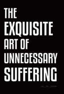 The Exquisite Art of Unnecessary Suffering-9780228875192