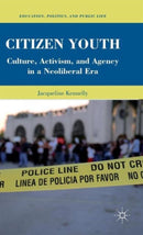 Citizen Youth : Culture, Activism, and Agency in a Neoliberal Era-9780230106680