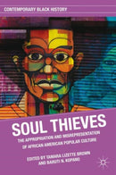 Soul Thieves : The Appropriation and Misrepresentation of African American Popular Culture-9780230108974
