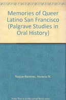 Memories of Desire from Queer Latina and Latino San Francisco, 1960s-1990s