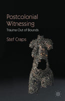 Postcolonial Witnessing : Trauma Out of Bounds-9780230230071
