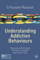 Understanding Addiction Behaviours : Theoretical and Clinical Practice in Health and Social Care-9780230240193