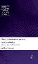 Class, Individualization and Late Modernity : In Search of the Reflexive Worker-9780230242005