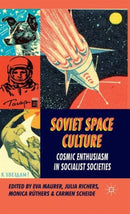 Soviet Space Culture : Cosmic Enthusiasm in Socialist Societies-9780230274358