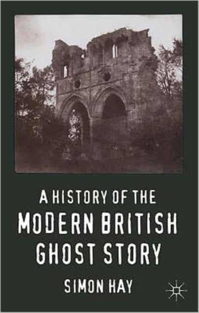 A History of the Modern British Ghost Story-9780230278325
