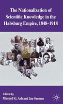 The Nationalization of Scientific Knowledge in the Habsburg Empire, 1848-1918-9780230289871