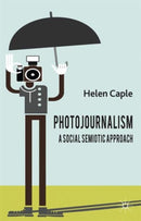 Photojournalism: A Social Semiotic Approach-9780230301009