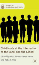 Childhoods at the Intersection of the Local and the Global-9780230342323