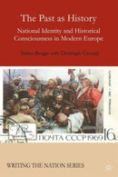 The Past as History : National Identity and Historical Consciousness in Modern Europe-9780230500099