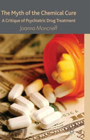 The Myth of the Chemical Cure : A Critique of Psychiatric Drug Treatment-9780230574328