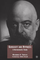 Gurdjieff and Hypnosis : A Hermeneutic Study-9780230615076