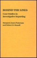 Behind the Lines – Case Studies in Investigative Reporting