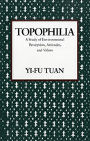 Topophilia : A Study of Environmental Perceptions, Attitudes, and Values-9780231073950