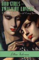 Odd Girls and Twilight Lovers : A History of Lesbian Life in Twentieth-Century America-9780231074896