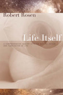 Life Itself : A Comprehensive Inquiry Into the Nature, Origin, and Fabrication of Life-9780231075657