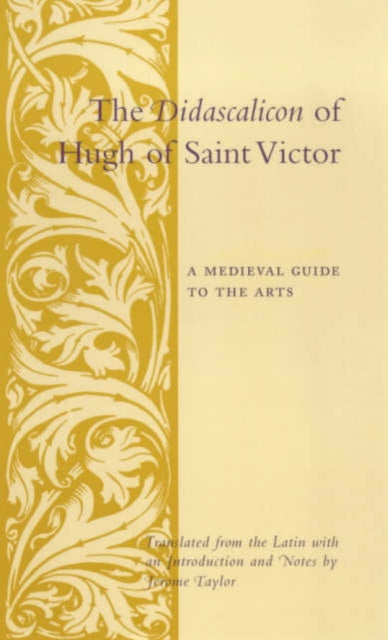 The Didascalicon of Hugh of Saint Victor : A Medieval Guide to the Arts-9780231096300