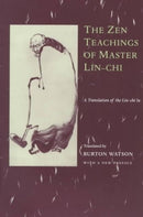 The Zen–Teachings of Master Lin–Chi – A Translation of the Lin–Chi Lu
