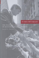 In His Own Right – The Political Odyssey of Senator Robert F Kennedy