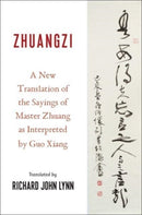 Zhuangzi : A New Translation of the Sayings of Master Zhuang as Interpreted by Guo Xiang-9780231123877