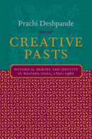 Creative Pasts – Historical Memory and Identity in  Western India 1700–1960
