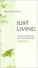 Just Living : Poems and Prose of the Japanese Monk Tonna-9780231125529