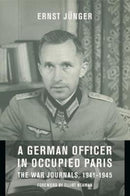 A German Officer in Occupied Paris : The War Journals, 1941-1945-9780231127417