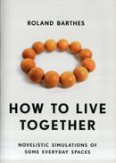 How to Live Together : Novelistic Simulations of Some Everyday Spaces-9780231136174