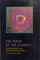 The Force of the Example – Explorations in the Paradigm of Judgment