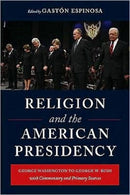 Religion and the American Presidency – Commentary and Primary Sources from George Washington to George W Bush