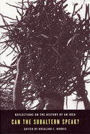 Can the Subaltern Speak? – Reflections on the History of an Idea