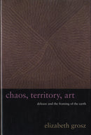 Chaos, Territory, Art : Deleuze and the Framing of the Earth-9780231145183
