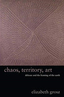 Chaos, Territory, Art : Deleuze and the Framing of the Earth-9780231145190