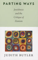Parting Ways : Jewishness and the Critique of Zionism-9780231146111