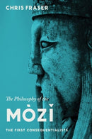 The Philosophy of the Mozi : The First Consequentialists-9780231149273