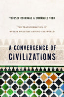 A Convergence of Civilizations : The Transformation of Muslim Societies Around the World-9780231150033