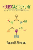 Neurogastronomy – How the Brain Creates Flavor and  Why it Matters