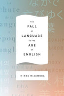 The Fall of Language in the Age of English-9780231163033
