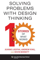Solving Problems with Design Thinking : Ten Stories of What Works-9780231163569