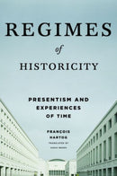Regimes of Historicity : Presentism and Experiences of Time-9780231163774