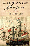 The Company and the Shogun : The Dutch Encounter with Tokugawa Japan-9780231164290