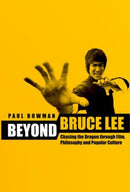 Beyond Bruce Lee – Chasing the Dragon Through Film, Philosophy and Popular Culture