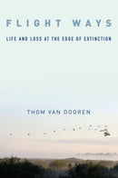 Flight Ways : Life and Loss at the Edge of Extinction-9780231166195