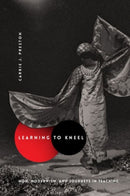 Learning to Kneel : Noh, Modernism, and Journeys in Teaching-9780231166508